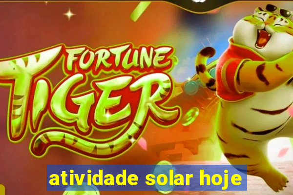 atividade solar hoje